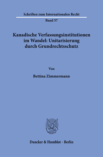 Kanadische Verfassungsinstitutionen im Wandel: Unitarisierung durch Grundrechtsschutz