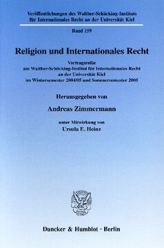 Religion und Internationales Recht: Vortragsreihe am Walther-Schücking-Institut für Internationales Recht an der Universität Kiel im Wintersemester 2004/05 und Sommersemester 2005