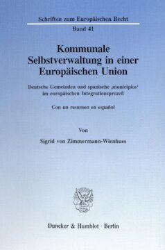 Kommunale Selbstverwaltung in einer Europäischen Union: Deutsche Gemeinden und spanische 'municipios' im europäischen Integrationsprozeß. Con un resumen en español