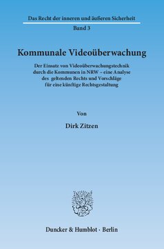 Kommunale Videoüberwachung: Der Einsatz von Videoüberwachungstechnik durch die Kommunen in NRW – eine Analyse des geltenden Rechts und Vorschläge für eine künftige Rechtsgestaltung