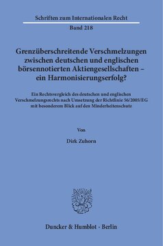 Grenzüberschreitende Verschmelzungen zwischen deutschen und englischen börsennotierten Aktiengesellschaften – ein Harmonisierungserfolg?: Ein Rechtsvergleich des deutschen und englischen Verschmelzungsrechts nach Umsetzung der Richtlinie 56/2005/EG mit besonderem Blick auf den Minderheitenschutz