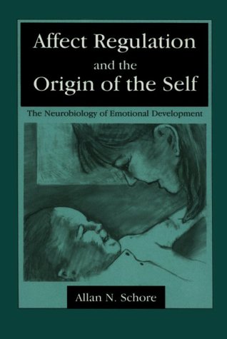 Affect Regulation and the Origin of the Self: The Neurobiology of Emotional Development
