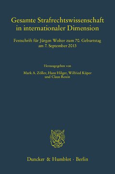 Gesamte Strafrechtswissenschaft in internationaler Dimension: Festschrift für Jürgen Wolter zum 70. Geburtstag am 7. September 2013
