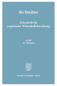 ifo Studien: Zeitschrift für empirische Wirtschaftsforschung. Heft 4/1999, 45. Jahrgang. Zum 75. Geburtstag von Ernst Helmstädter