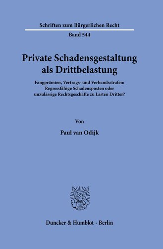 Private Schadensgestaltung als Drittbelastung: Fangprämien, Vertrags- und Verbandsstrafen: Regressfähige Schadensposten oder unzulässige Rechtsgeschäfte zu Lasten Dritter?