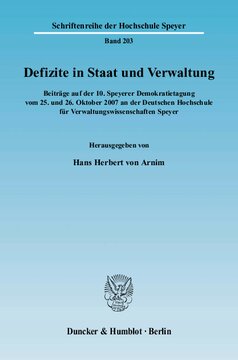 Defizite in Staat und Verwaltung: Beiträge auf der 10. Speyerer Demokratietagung vom 25. und 26. Oktober 2007 an der Deutschen Hochschule für Verwaltungswissenschaften Speyer