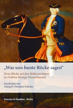 »Was uns bunte Röcke sagen«: Neue Blicke auf den Bilderreichtum im Schloss Königs Wusterhausen