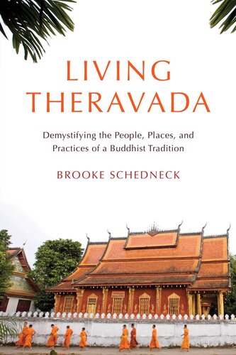 Living Theravada: Demystifying the People, Places, and Practices of a Buddhist Tradition