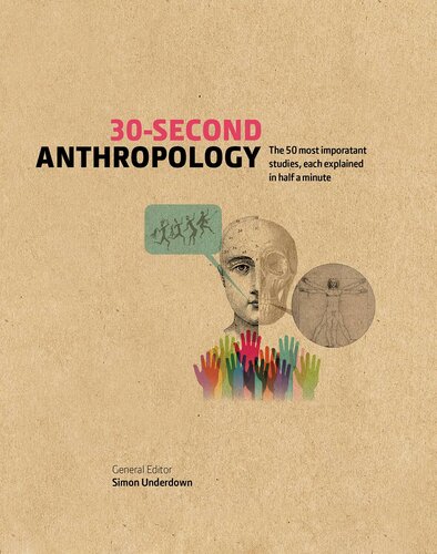 30-Second Anthropology The 50 Most Important Ideas in the Study of Being Human, Each Explained in Half a Minute