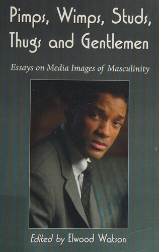 Pimps, wimps, studs, thugs and gentlemen : essays on media images of masculinity