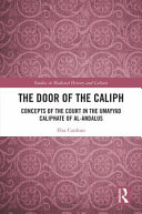 The Door of the Caliph: Concepts of the Court in the Umayyad Caliphate of Al-Andalus