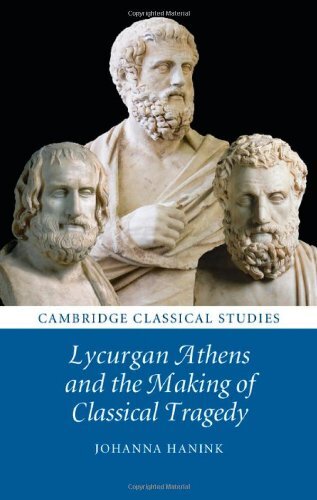 Lycurgan Athens and the Making of Classical Tragedy (Cambridge Classical Studies)