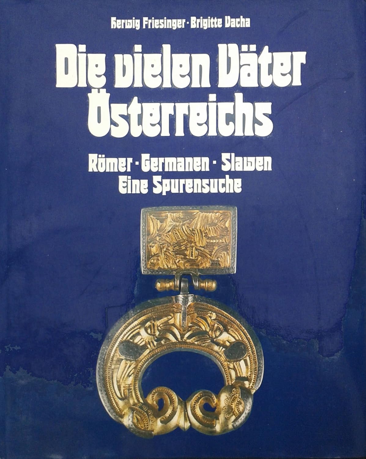 Die vielen Väter Österreichs: Römer - Germanen - Slawen. Eine Spurensuche
