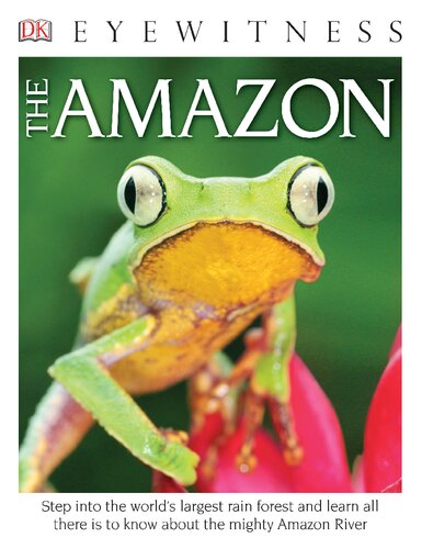 Eyewitness The Amazon: Step into the World's Largest Rainforest (DK Eyewitness)