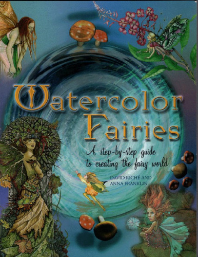 Watercolor Fairies: A Step-by-Step Guide to Creating the Fairy World