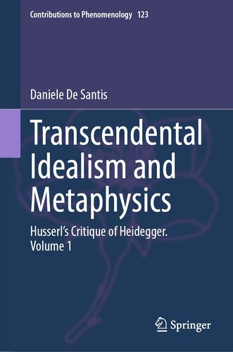 Transcendental Idealism and Metaphysics : Husserl’s Critique of Heidegger. Volume 1