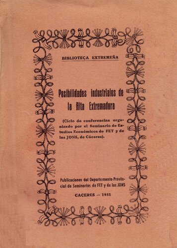 Posibilidades industriales de la Alta Extremadura (Ciclo de conferencias organizado por el Seminario de Estudios Económicos de FET y de las JONS, de Cáceres)