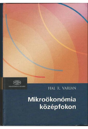 Hal R. Varian - Mikroökonómia középfokon - Egy modern megközelítés