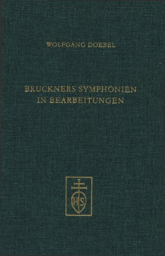 Bruckners Symphonien in Bearbeitungen: Die Konzepte der Bruckner-Schüler und ihre Rezeption bis zu Robert Haas
