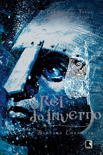 O rei do inverno - As crônicas de Artur - vol. 1