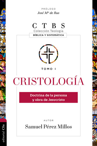 Cristología: Doctrina de la persona y obra de Jesucristo (Spanish Edition)