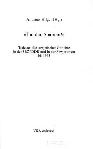 »Tod den Spionen!« Todesurteile sowjetischer Gerichte der SBZ/DDR und in der Sowjetunion bis 1953