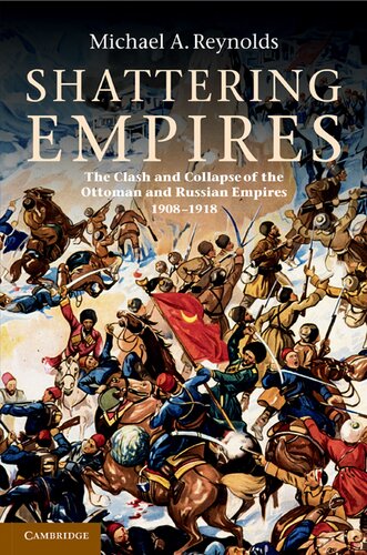 Shattering empires: the clash and collapse of the Ottoman and Russian empires, 1908-1918