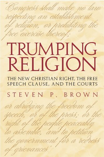 Trumping religion: the new Christian right, the free speech clause, and the courts