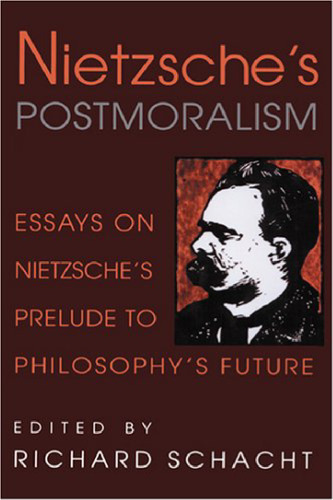 Nietzsche's Postmoralism: Essays on Nietzsche's Prelude to Philosophy's Future
