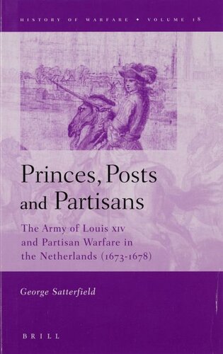 Princes, posts and partisans: the army of Louis XIV and partisan warfare in the Netherlands (1673-1678)