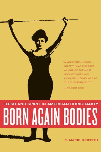 Born again bodies: flesh and spirit in American Christianity