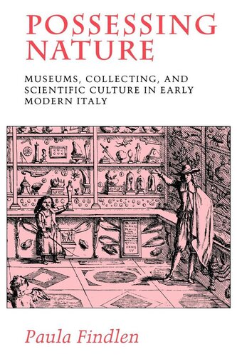 Possessing nature: museums, collecting, and scientific culture in early modern Italy