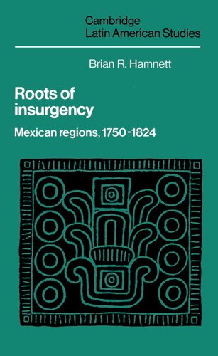 Roots of insurgency: Mexican regions, 1750-1824