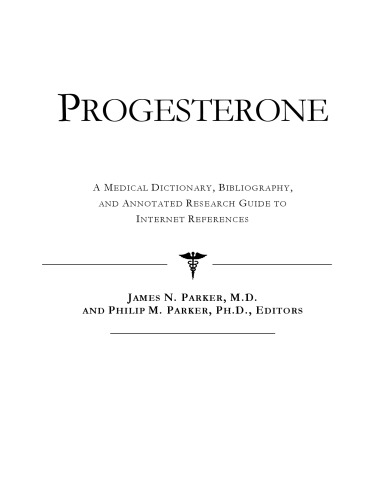 Progesterone - A Medical Dictionary, Bibliography, and Annotated Research Guide to Internet References