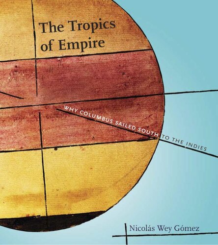 The tropics of empire: why Columbus sailed south to the Indies