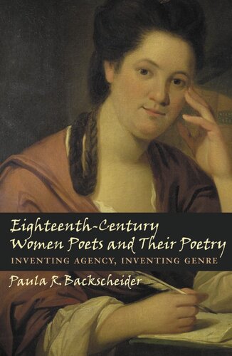 Eighteenth-century women poets and their poetry: inventing agency, inventing genre