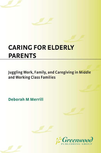 Caring for Elderly Parents: Juggling Work, Family, and Caregiving in Middle and Working Class Families
