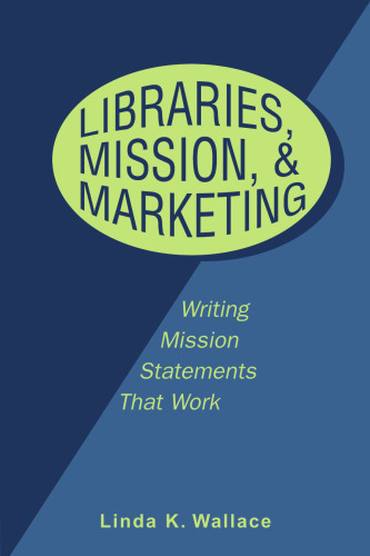 Libraries, Mission and Marketing: Writing Mission Statements That Work