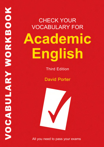 Check Your Vocabulary for Academic English: All You Need to Pass Your Exams (Check Your Vocabulary)