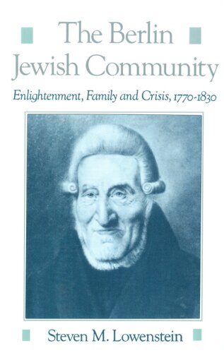 The Berlin Jewish community: enlightenment, family and crisis, 1770-1830