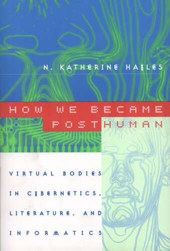 How we became posthuman: virtual bodies in cybernetics, literature, and informatics