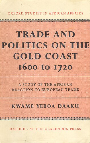 Trade and politics on the Gold Coast, 1600-1720: a study of the African reaction to European trade