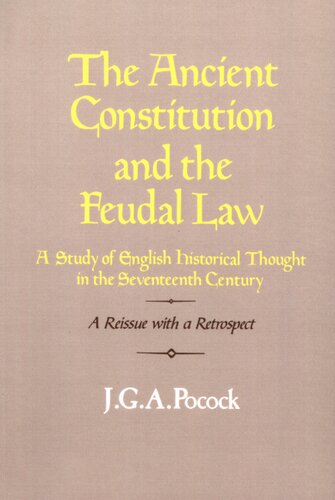 The ancient constitution and the feudal law: a study of English historical thought in the seventeenth century : a reissue with a retrospect