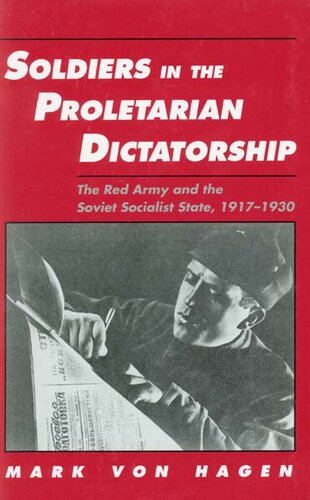Soldiers in the proletarian dictatorship: the Red Army and the Soviet socialist state, 1917-1930