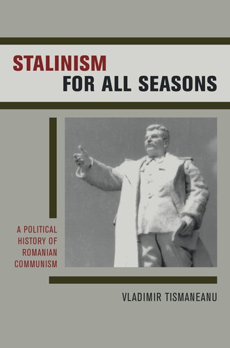 Stalinism for all seasons: a political history of Romanian communism