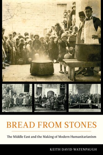 Bread from stones: the Middle East and the making of modern humanitarianism