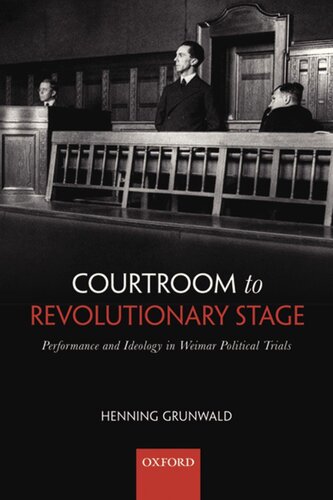 Courtroom to revolutionary stage: performance and ideology in Weimar political trials
