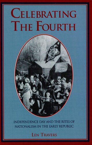 Celebrating the fourth: Independence Day and the rites of nationalism in the early Republic
