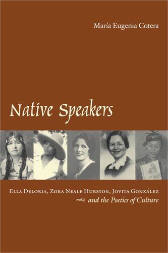 Native speakers: Ella Deloria, Zora Neale Hurston, Jovita González, and the poetics of culture