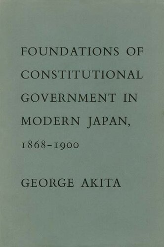 Foundations of constitutional government in modern Japan, 1868-1900